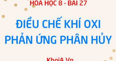 Cách điều chế Oxi từ KMnO4, KClO3, H2O và Không khí bằng phản ứng phân hủy - Hóa 8 bài 27